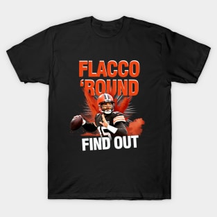 Flacco 'Round and find out T-Shirt